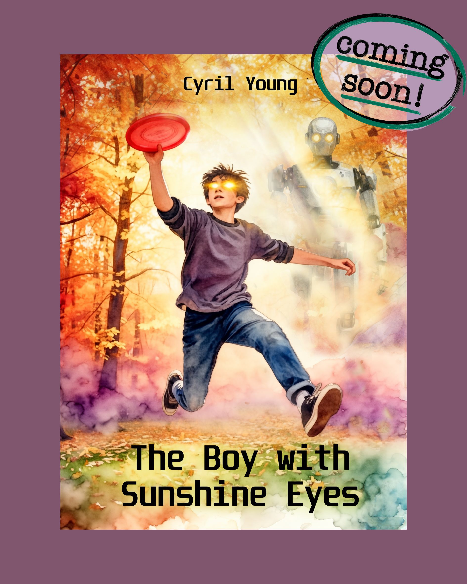Book cover of boy jumping in the air catching a red frisbee. His eyes are glowing yellow like the sun and a robot is behind him in the fog.